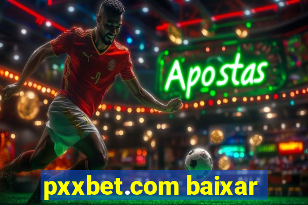 pxxbet.com baixar